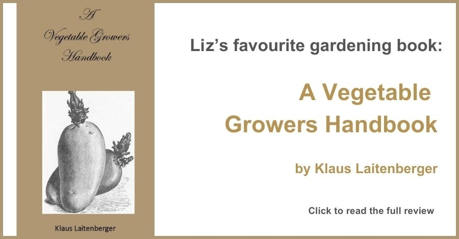  Liz’s favourite gardening book: A Vegetable Grower’s Handbook by Klaus Laitenberger